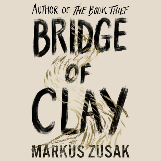 Bridge of Clay - The redemptive, joyous bestseller by the author of THE BOOK THIEF