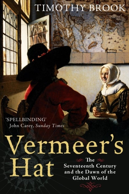 Vermeer's Hat - The seventeenth century and the dawn of the global world