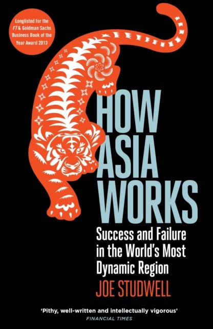 How Asia Works - Success and Failure in the World's Most Dynamic Region