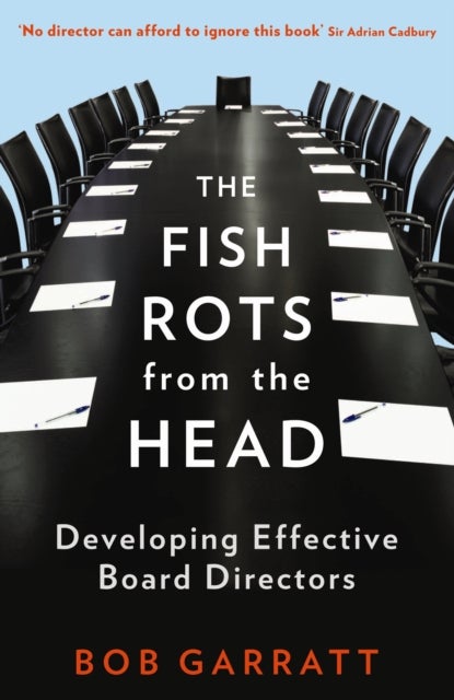 The Fish Rots From The Head - The Crisis in our Boardrooms: Developing the Crucial Skills of the Competent Director