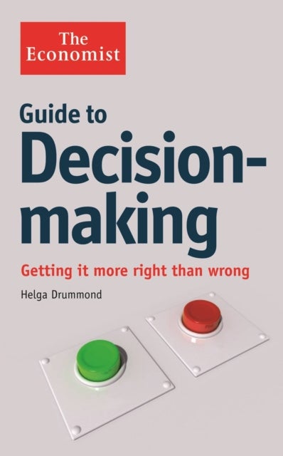 The Economist Guide to Decision-Making - Getting it more right than wrong