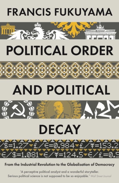 Political order and political decay - from the industrial revolution to the globalisation of democracy