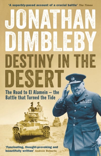 Destiny in the Desert - The road to El Alamein - the Battle that Turned the Tide