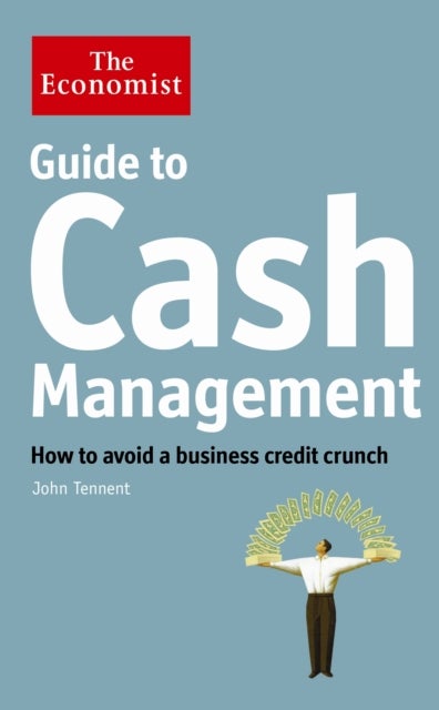 The Economist Guide to Cash Management - How to avoid a business credit crunch