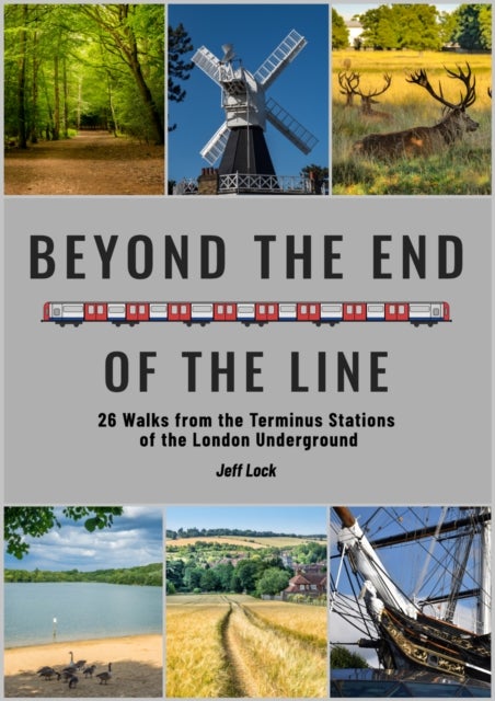 Beyond the End of the Line - 26 Walks from the Terminus Stations of the London Underground