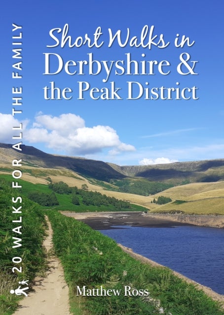 Short Walks in Derbyshire & the Peak District - 20 Circular Walks for all the Family