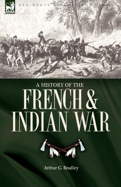 Bilde av A History Of The French &amp; Indian War Av Arthur G Bradley