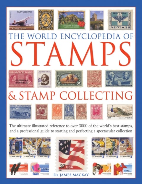 The World Encyclopedia of Stamps & Stamp Collecting - The Ultimate Illustrated Reference to Over 3000 of the World's Best Stamps, and a Professional Guide