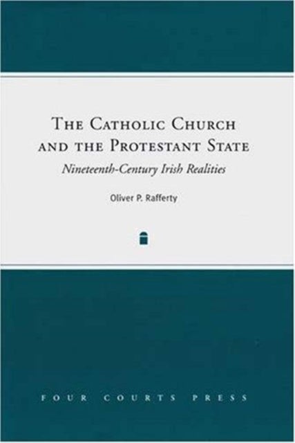 The Catholic Church and the Protestant State - Nineteenth-Century Irish Realities