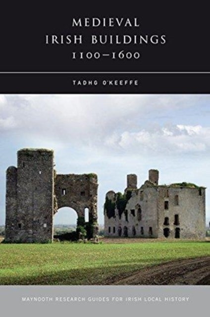 Bilde av Medieval Irish Buildings, 1100 - 1600 Av Tadhg O&#039;keeffe