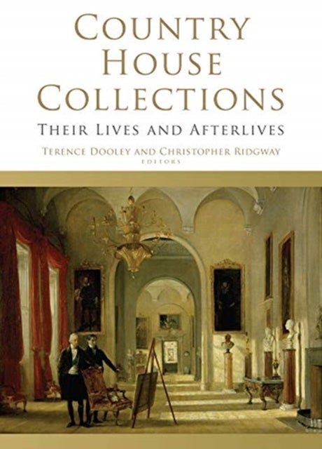 Country House Collections - Their Lives and Afterlives