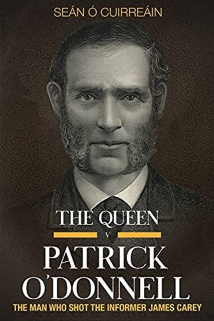 The Queen v Patrick O'Donnell - The Man who shot the informer James Carey