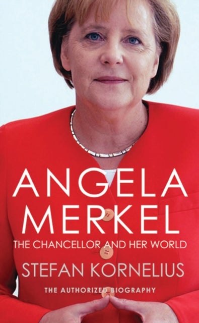 Angela Merkel - The Chancellor and Her World