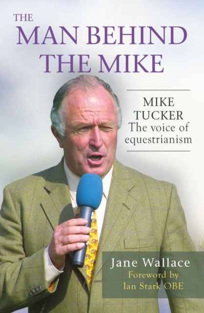 The Man behind the Mike - Mike Tucker: The Voice of Equestrianism