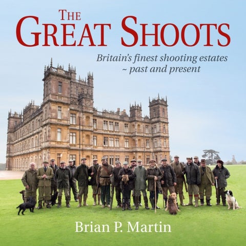 The Great Shoots - Britain's finest shooting estates ¿ past and present