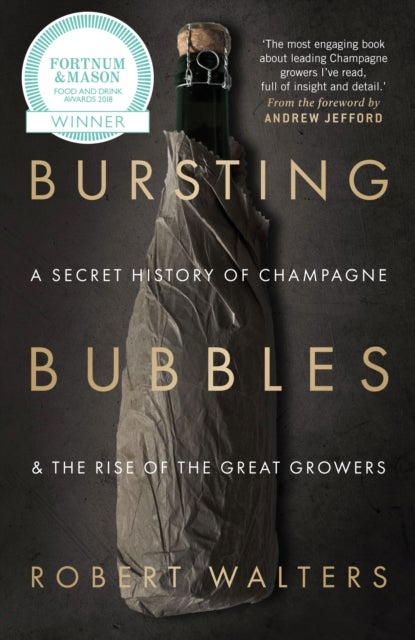 Bursting Bubbles - A Secret History of Champagne and the Rise of the Great Growers