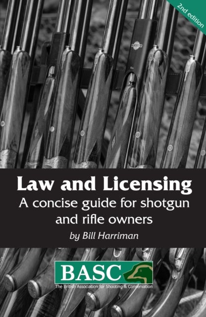 Law and Licensing - A Concise Guide for Shotgun and Rifle Owners