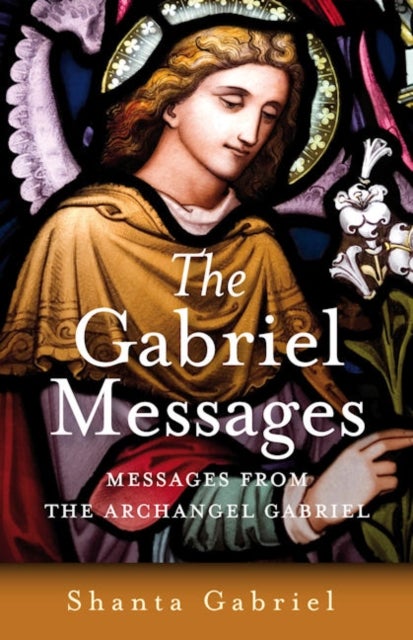Bilde av Gabriel Messages, The ¿ Compassionate Wisdom For The 21st Century From The Archangel Gabriel Av Shanta Gabriel