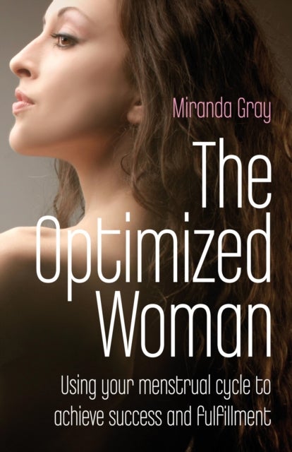 Bilde av Optimized Woman, The ¿ Using Your Menstrual Cycle To Achieve Success And Fulfillment Av Miranda Gray