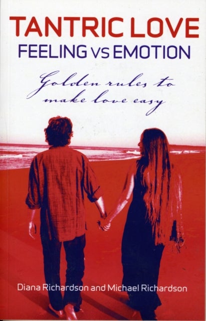 Bilde av Tantric Love: Feeling Vs Emotion ¿ Golden Rules To Make Love Easy Av Diana Richardson, Michael Richardson