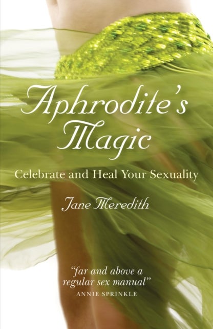 Aphrodite`s Magic - Celebrate and Heal Your Sexuality