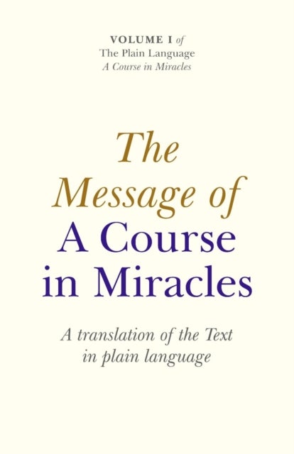 Message of A Course In Miracles, The ¿ A translation of the text in plain language