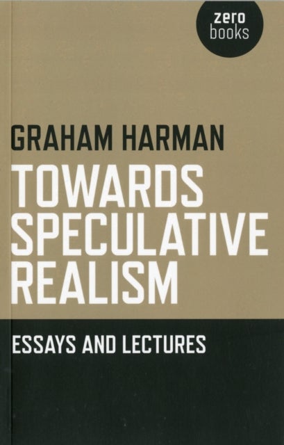 Bilde av Towards Speculative Realism: Essays And Lectures Av Graham Harman