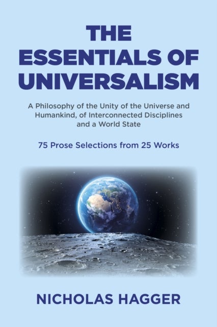 Essentials of Universalism, The - A Philosophy of the Unity of the Universe and Humankind, of Interconnected Disciplines and a World S