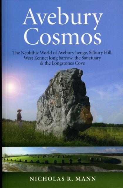 Bilde av Avebury Cosmos ¿ The Neolithic World Of Avebury Henge, Silbury Hill, West Kennet Long Barrow, The Sa Av Nicholas Mann