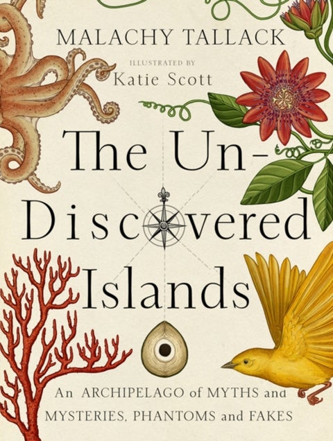 Un-Discovered Islands - An Archipelago of Myths and Mysteries, Phantoms and Fakes