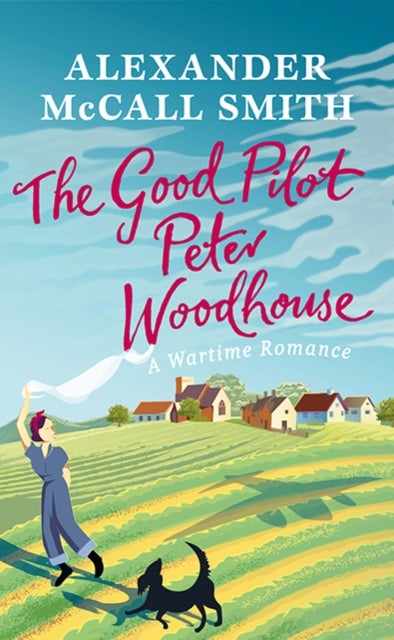 The Good Pilot, Peter Woodhouse - A Wartime Romance