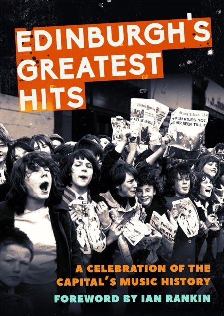 Edinburgh's Greatest Hits - A Celebration of the Capital's Music History