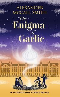 The Enigma of Garlic - A 44 Scotland Street Novel