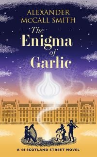 The Enigma of Garlic - A 44 Scotland Street Novel