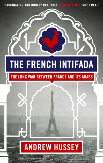 The French Intifada - The Long War Between France and Its Arabs