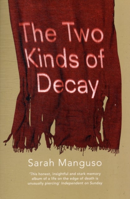 Bilde av The Two Kinds Of Decay Av Sarah Manguso