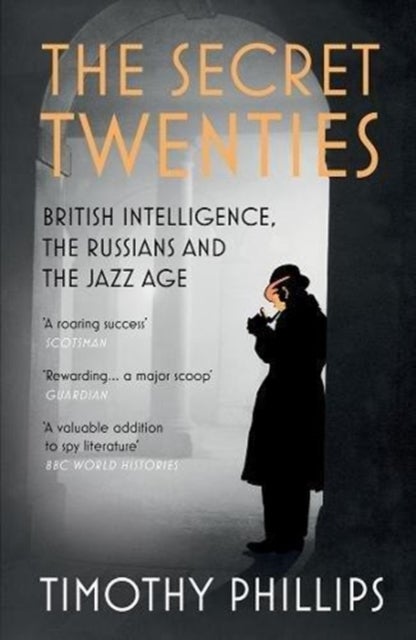 The Secret Twenties - British Intelligence, the Russians and the Jazz Age