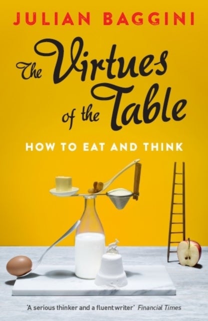 The Virtues of the Table - How to Eat and Think