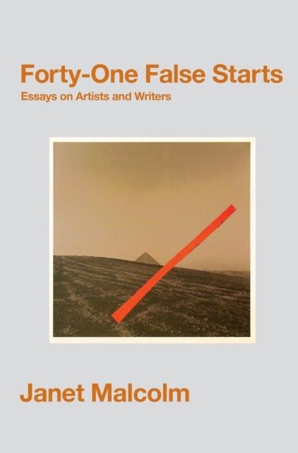 Forty-One False Starts - Essays on Artists and Writers