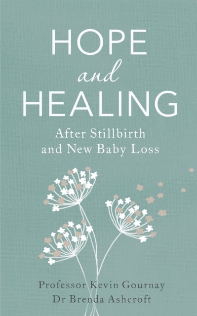 Bilde av Hope And Healing After Stillbirth And New Baby Loss Av Professor Kevin Gournay, Brenda Ashcroft