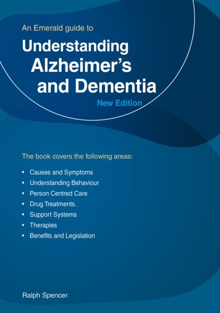 Understanding Alzheimer's And Dementia - An Emerald Guide