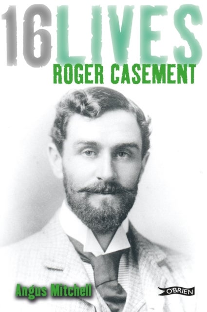 Roger Casement - 16Lives