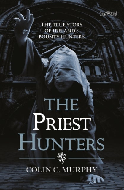 The Priest Hunters - The True Story of Ireland's Bounty Hunters