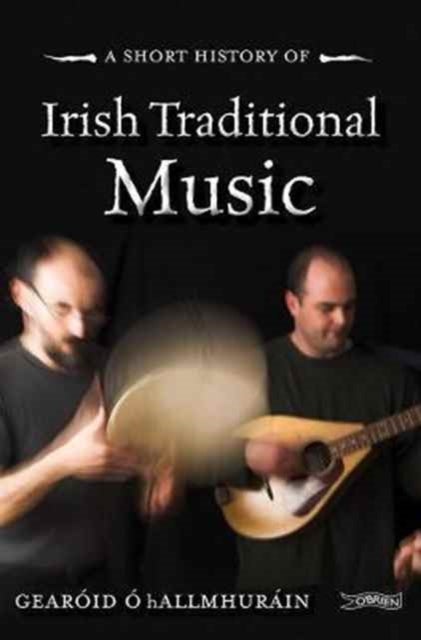 Bilde av A Short History Of Irish Traditional Music Av Gearoid O Hallmhurain