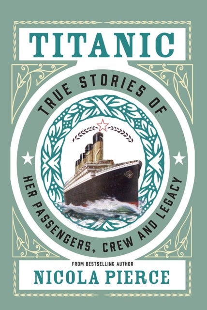 Titanic - True Stories of her Passengers, Crew and Legacy