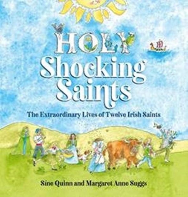 Holy Shocking Saints - The Extraordinary Lives of Twelve Irish Saints