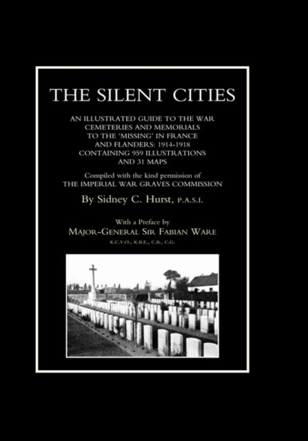 SILENT CITIES An Illustrated Guide to the War Cemeteries & Memorials to the Missing in France & Flan