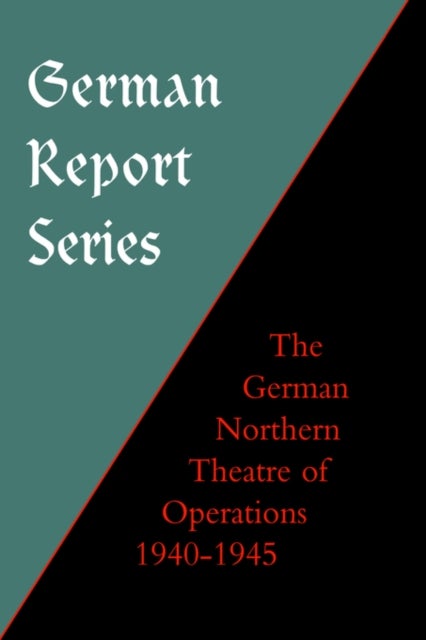 German Report Series - German Northern Theatre of Operations 1940-45