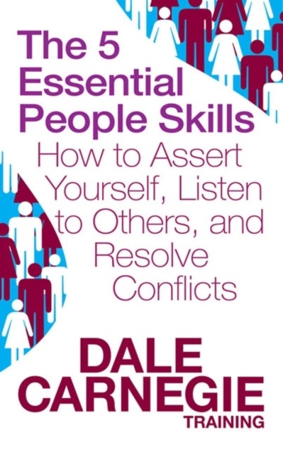 The 5 Essential People Skills - How to Assert Yourself, Listen to Others, and Resolve Conflicts