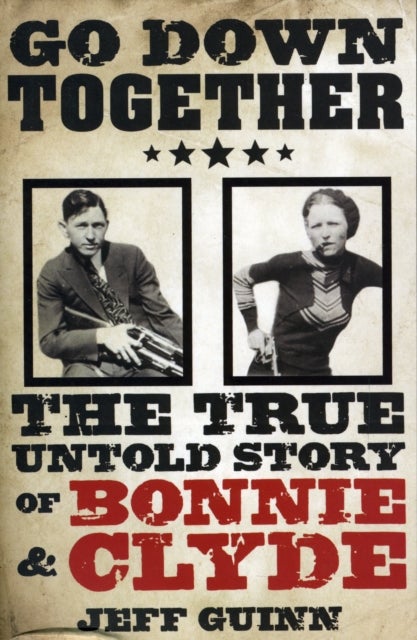 Go Down Together - The True, Untold Story of Bonnie and Clyde